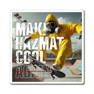 "Make HazMat Cool Again" Skater Magnet